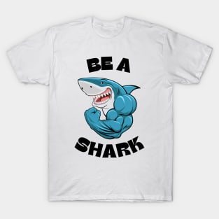 Be a Shark Funny Shark with Muscles Gym Workout Fitness Motivation Mens & Boys T-Shirt